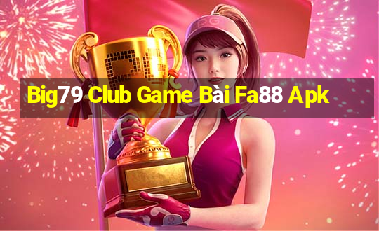 Big79 Club Game Bài Fa88 Apk