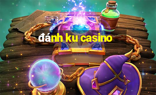 đánh ku casino