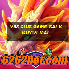 V68 Club Game Bài Khuyến Mãi