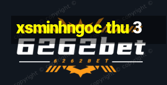 xsminhngoc thu 3