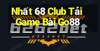 Nhất 68 Club Tải Game Bài Go88