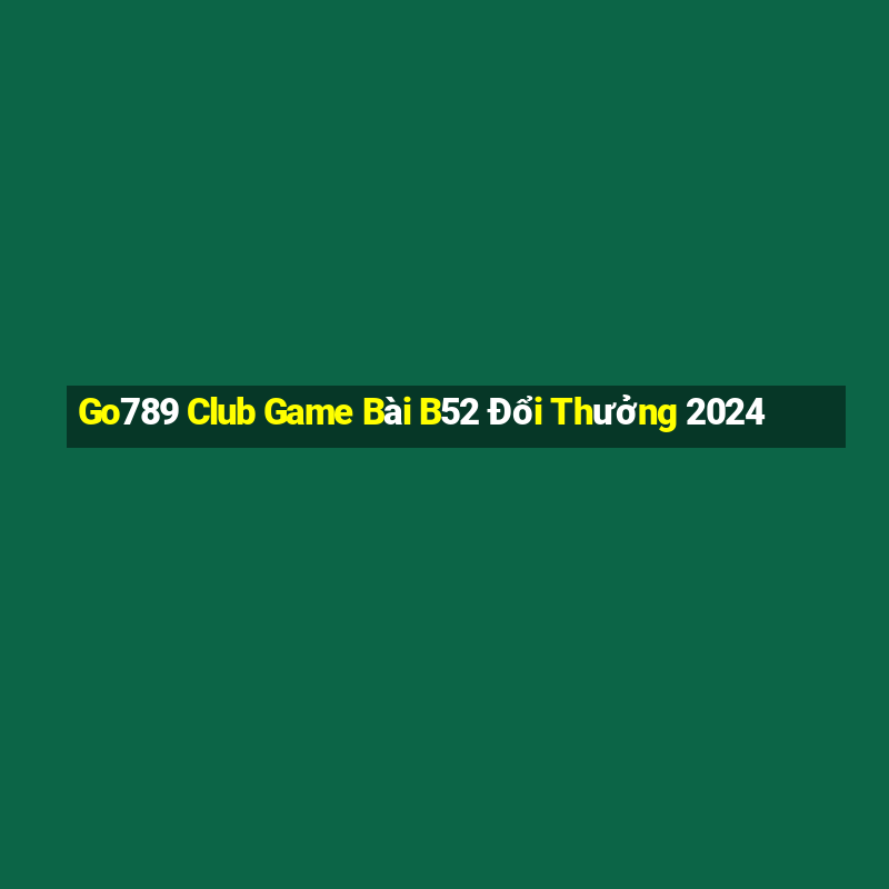 Go789 Club Game Bài B52 Đổi Thưởng 2024