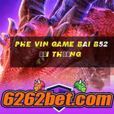 Phe Vin Game Bài B52 Đổi Thưởng