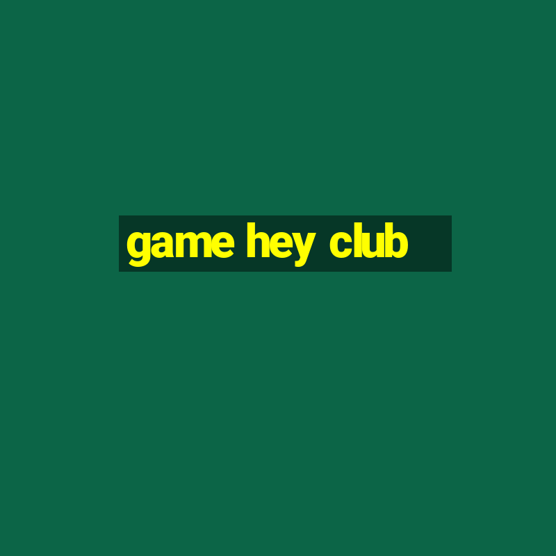 game hey club