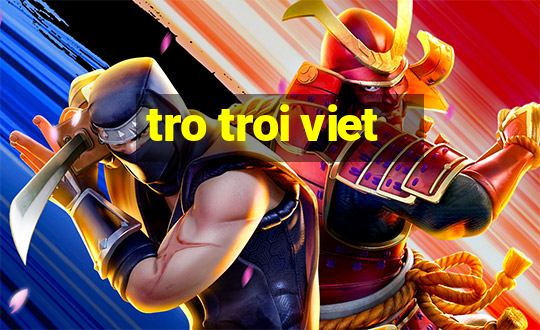 tro troi viet