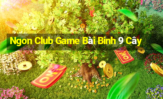 Ngon Club Game Bài Binh 9 Cây