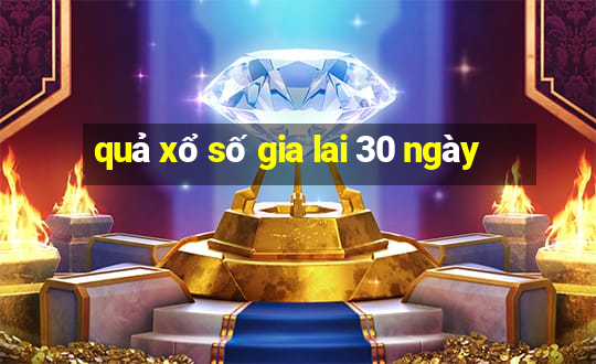 quả xổ số gia lai 30 ngày