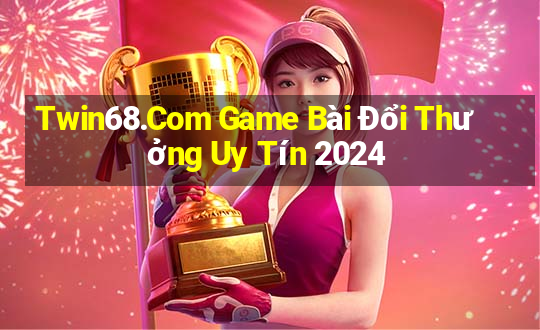 Twin68.Com Game Bài Đổi Thưởng Uy Tín 2024