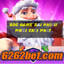 Boc Game Bài Nhiều Người Chơi Nhất