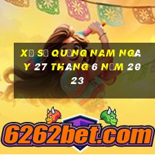 xổ số quảng nam ngày 27 tháng 6 năm 2023