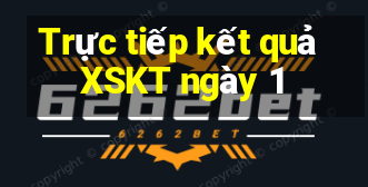 Trực tiếp kết quả XSKT ngày 1