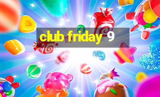 club friday 9