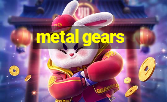 metal gears