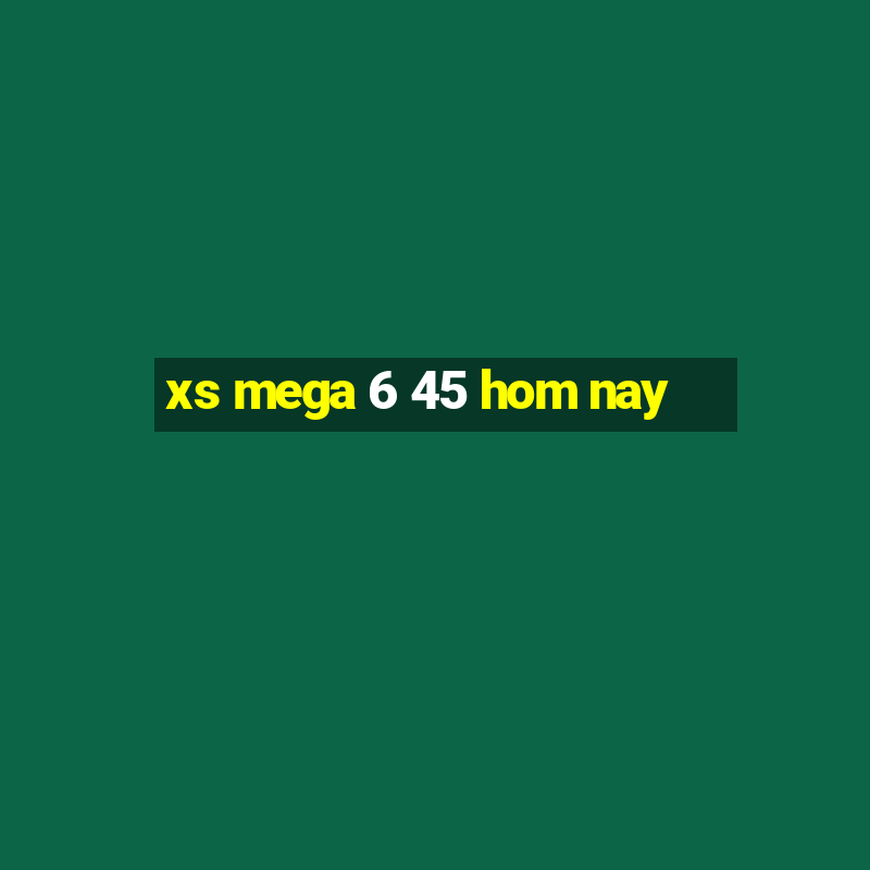 xs mega 6 45 hom nay