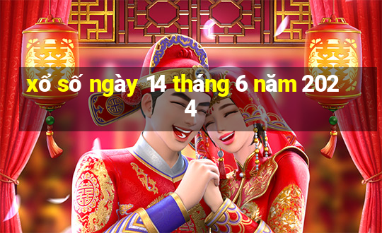 xổ số ngày 14 tháng 6 năm 2024