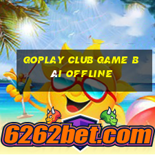 Goplay Club Game Bài Offline