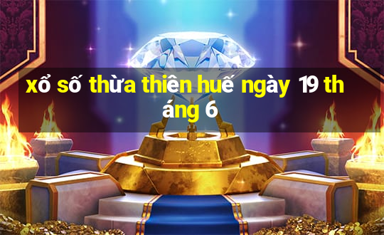 xổ số thừa thiên huế ngày 19 tháng 6