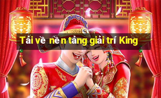 Tải về nền tảng giải trí King