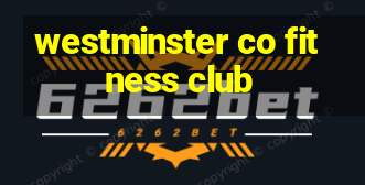 westminster co fitness club