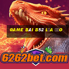 game bài b52 lừa đảo