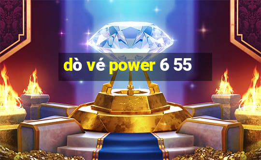 dò vé power 6 55