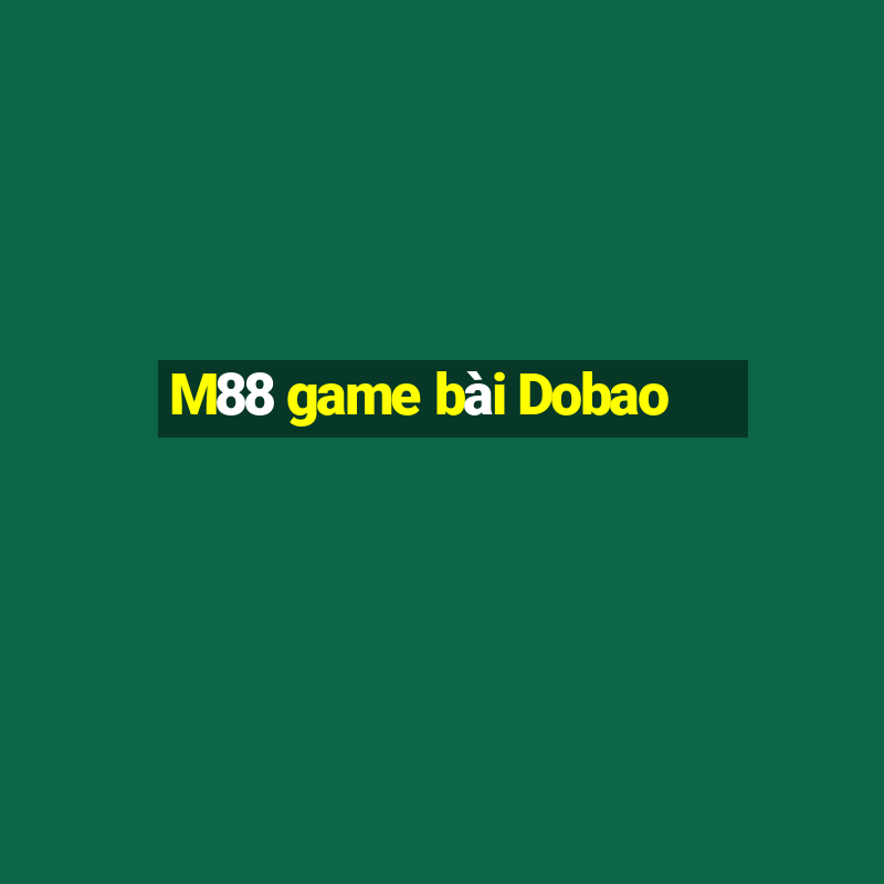 M88 game bài Dobao