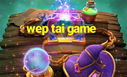 wep tai game