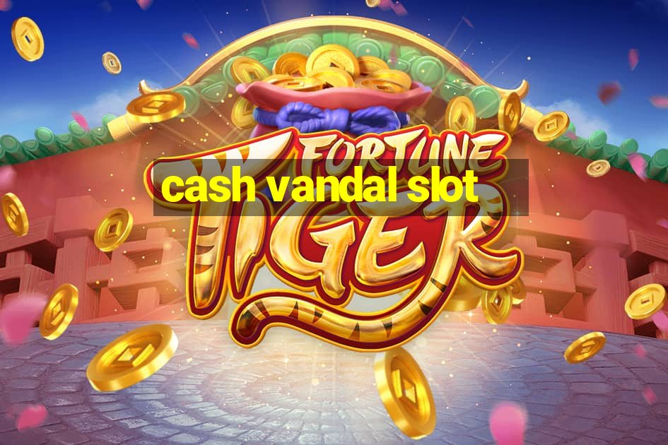 cash vandal slot