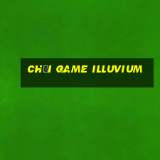 chơi game illuvium