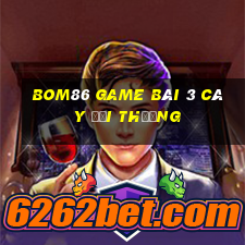 Bom86 Game Bài 3 Cây Đổi Thưởng