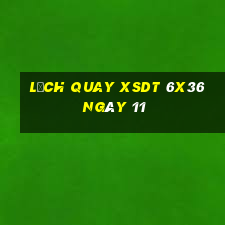 Lịch quay XSDT 6x36 ngày 11