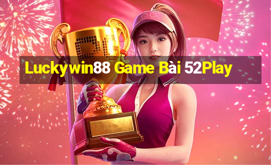 Luckywin88 Game Bài 52Play