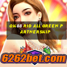 Qh88 rid all green partnership