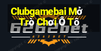 Clubgamebai Mở Trò Chơi Ô Tô