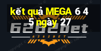 kết quả MEGA 6 45 ngày 27