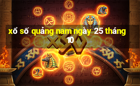 xổ số quảng nam ngày 25 tháng 10