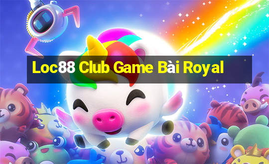 Loc88 Club Game Bài Royal