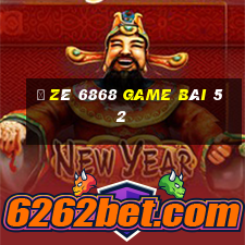 Ồ Zê 6868 Game Bài 52