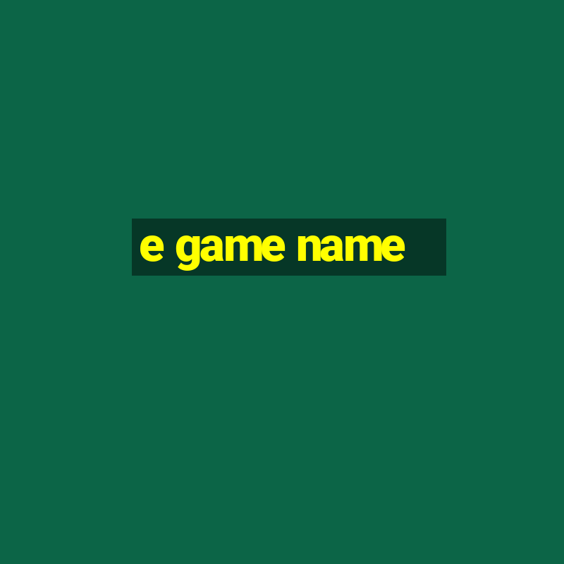 e game name