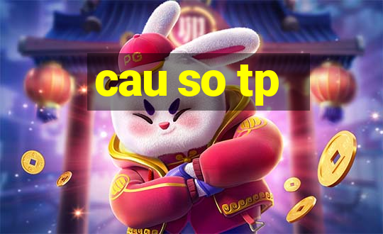 cau so tp