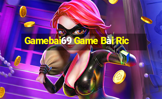 Gamebai69 Game Bài Ric