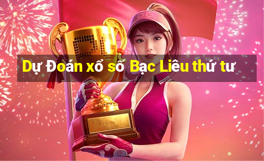 Dự Đoán xổ số Bạc Liêu thứ tư