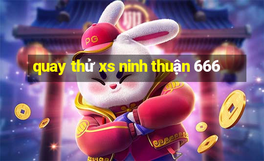 quay thử xs ninh thuận 666