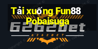 Tải xuống Fun88 Pobaisuga