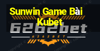 Sunwin Game Bài Kubet