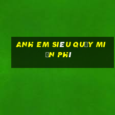 anh em siêu quậy miễn phí