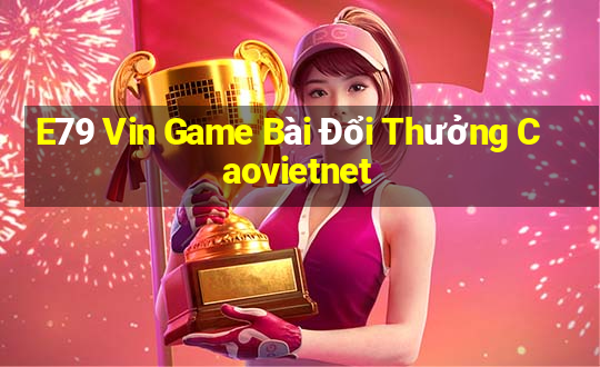 E79 Vin Game Bài Đổi Thưởng Caovietnet