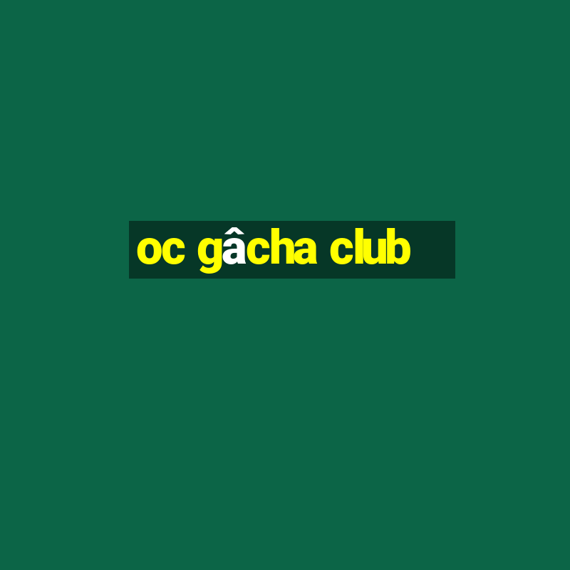 oc gâcha club