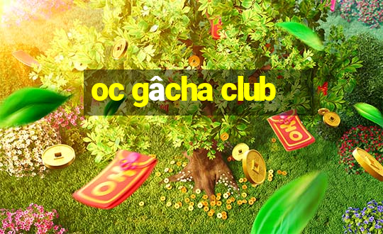 oc gâcha club