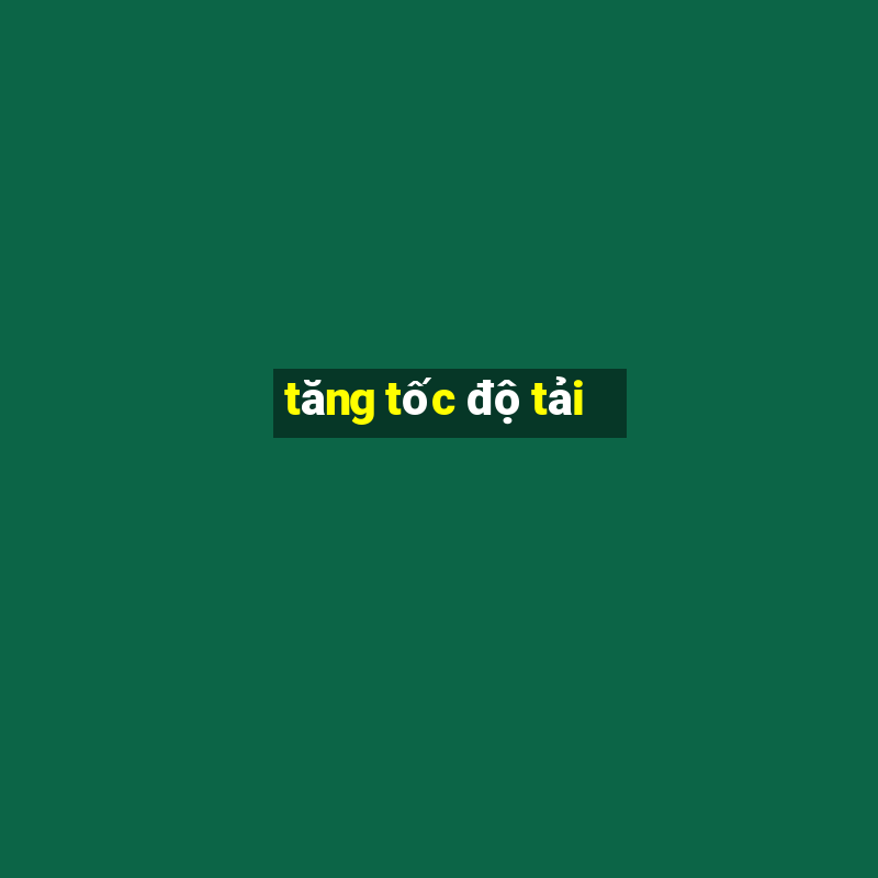 tăng tốc độ tải